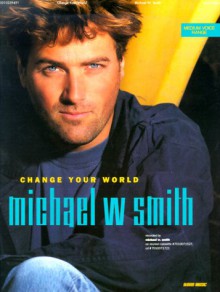 Change Your World - Michael W. Smith