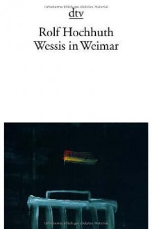 Wessis in Weimar: Szenen aus einem besetzten Land - Rolf Hochhuth