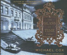 The Glass of Time: A Novel - Michael Cox, Josephine Bailey