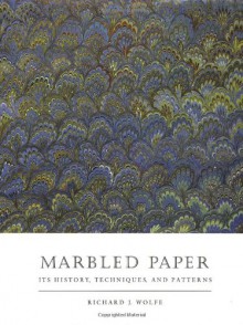 Marbled Paper: Its History, Techniques, and Patterns : With Special References to the Relationship of Marbling (Publication of the A.S.W. Rosenbach Fellowship in Bibliography) - Richard J. Wolfe