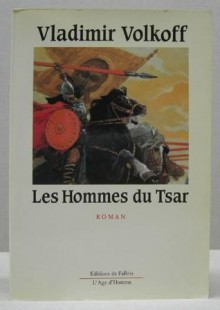 Les Hommes du tsar - Vladimir Volkoff