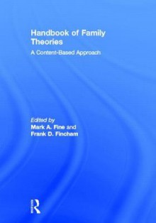 Handbook of Family Theories: A Content-Based Approach - Mark A. Fine, Frank D. Fincham