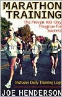 Marathon Training: The Proven 100 Day Program for Success - Joe Henderson