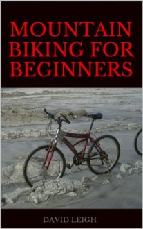 Mountain Biking for Beginners - David Leigh