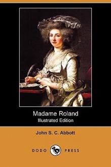 Madame Roland - John S.C. Abbott