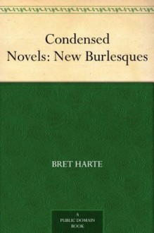 Condensed Novels: New Burlesques - Bret Harte