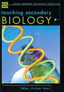 Teaching Secondary Biology (Ase John Murray Science Practice) - Michael Reiss