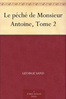 Le péché de Monsieur Antoine, Tome 2 (French Edition) - George Sand