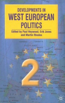 Developments in West European Politics 2 - Paul M. Heywood, Erik Jones, Martin Rhodes