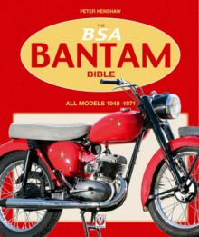 The BSA Bantam Bible: All Models 1948 to 1971 - Peter Henshaw