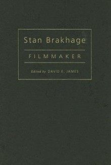 Stan Brakhage: Filmmaker - David E. James