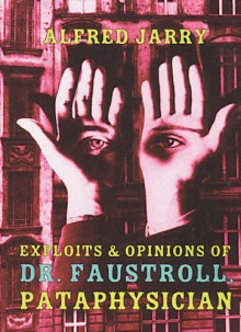 Exploits and Opinions of Dr. Faustroll, Pataphysician - Alfred Jarry, Roger Shattuck, Simon Watson Taylor
