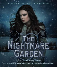The Nightmare Garden - Caitlin Kittredge, Katie MacNichol