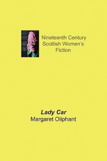 Lady Car: The Sequel of a Life - Margaret Oliphant, Jo Haythornthwaite