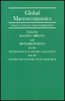 Global Macroeconomics: Policy Conflict and Cooperation - Ralph C. Bryant, Richard Portes