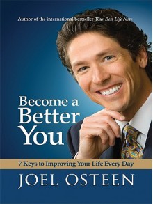 Become a Better You: 7 Keys to Improving Your Life Every Day - Joel Osteen