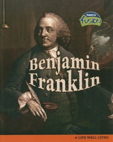 Benjamin Franklin: A Life Well Lived (American History Through Primary Sources) - Leni Donlan