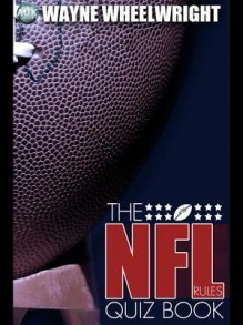 The NFL Rules Quiz Book - Wayne Wheelwright