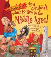 You Wouldn't Want to Live in the Middle Ages - Fiona MacDonald