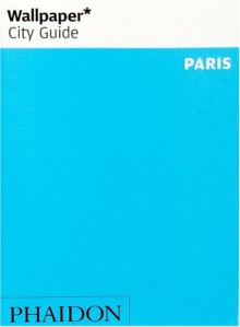 Wallpaper City Guide: Paris - Wallpaper Magazine, Wallpaper Magazine