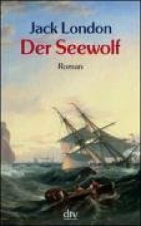 Der Seewolf Roman - Jack London