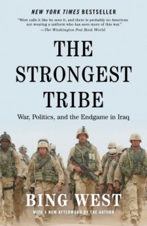 The Strongest Tribe: War, Politics, and the Endgame in Iraq - Francis J. West Jr.