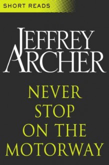 Never Stop on the Motorway (Short Reads) - Jeffrey Archer