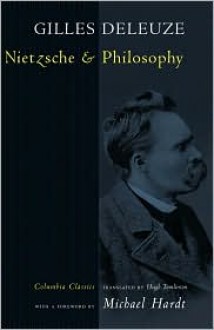 Nietzsche and Philosophy (European Perspectives) - Gilles Deleuze, Michael Hardt, Hugh Tomlinson