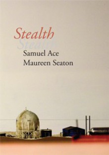 Stealth - Samuel Ace, Maureen Seaton