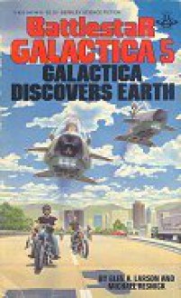 Galactica Discovers Earth (Battlestar Galactica, Book 5) - Glen A. Larson, Mike Resnick