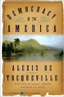 Democracy in America (Harper Perennial Modern Classics) - Alexis de Tocqueville, Scott A. Sandage, J.P. Mayer, George Lawrence