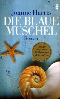 Die Blaue Muschel - Joanne Harris, Charlotte Breuer