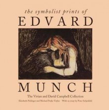 The Symbolist Prints of Edvard Munch: The Vivian and David Campbell Collection - Elizabeth Prelinger, Michael Park-Taylor, Peter Schjeldahl, Michael Parke-Taylor