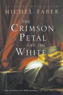 The Crimson Petal and the White - Michel Faber