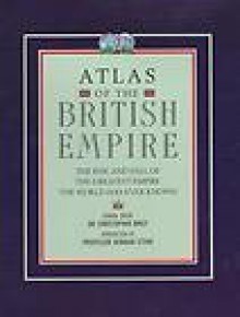 Atlas Of The British Empire - C.A. Bayly