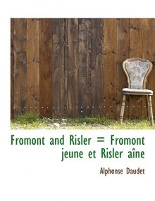 Fromont and Risler = Fromont Jeune Et Risler A N - Alphonse Daudet