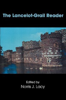 The Lancelot-Grail Reader: Selections from the Medieval French Arthurian Cycle (Garland Reference Library of the Humanities) - Norris J. Lacy