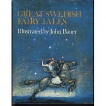 Great Swedish Fairy Tales - Elsa Olenius, Elsa Beskow, P.A. Lindholm, Harald Östenson, Helge Kjellin, Cyrus Granér, Holger Lundbergh, John Bauer, Alfred Smedberg, Martin Granér, Walter Stenström, Helena Nyblom, Anna Wahlenberg