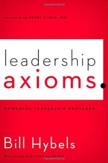 Leadership Axioms: Powerful Leadership Proverbs - Bill Hybels, Henry Cloud