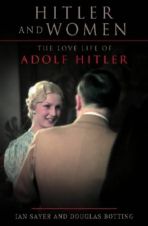 Hitler and Women - Ian Sayer, Douglas Botting