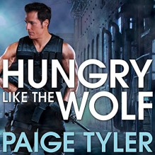 Hungry Like the Wolf: Special Wolf Alpha Team: SWAT, Book 1 - Tantor Audio,Paige Tyler,Abby Craden