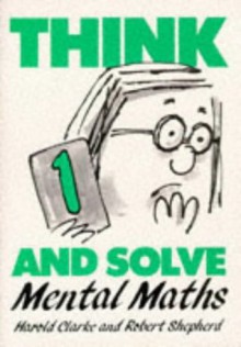 Think and Solve Level 1: Mental Maths - Harold Clarke, Robert Shepherd