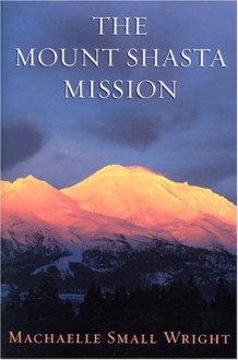 The Mount Shasta Mission - Machaelle Small Wright