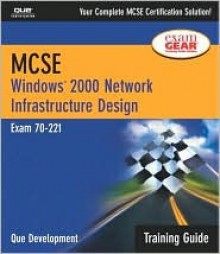 MCSE Training Guide (70-221): Windows 2000 Network Infrastructure Design [With CDROM] - Que Corporation