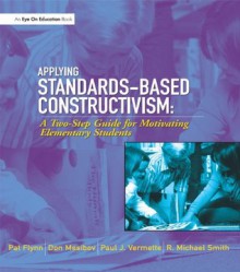 Applying Standards-Based Constructivism: Elementary - Pat Flynn, Don Mesibov, Paul Vermette