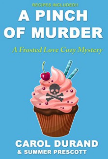 A Pinch of Murder: A Frosted Love Cozy Mystery (Frosted Love Mysteries Book 2) - Carol Durand, Summer Prescott