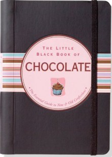 The Little Black Book of Chocolate: The Essential Guide to New and Old Confections - Bloch Benjamin, Barbara, Barbas Steckler, Kerren