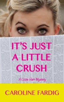 It's Just a Little Crush (A Lizzie Hart Mystery) - Caroline Fardig