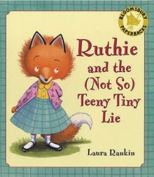 Ruthie and the (not So) Teeny Tiny Lie - Laura Rankin