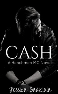 Cash (The Henchmen MC Book 2) - Jessica Gadziala